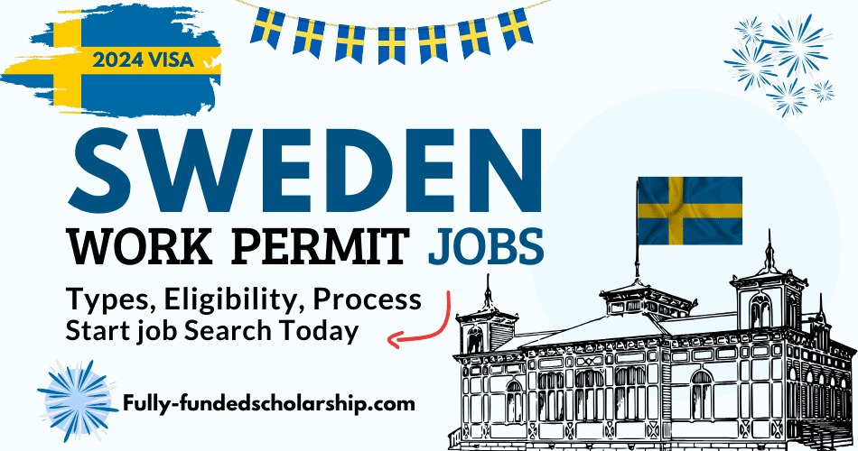 Sweden Work Permit 2024 for Jobs - Types, Eligibility, Application Process