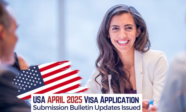 USA Visa Applications April 2025 Bulletin Released by US Department of State