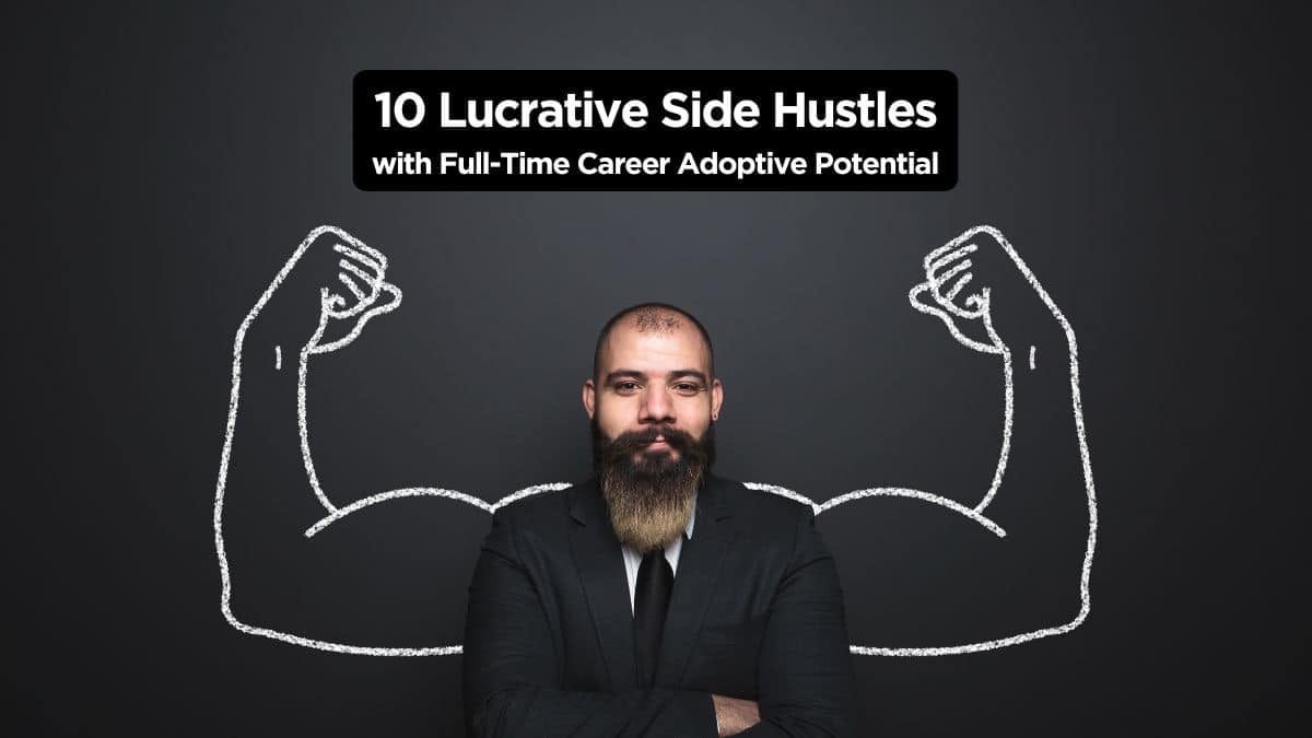 10 Lucrative Side Hustles with Full-Time Career Adoptive Potential