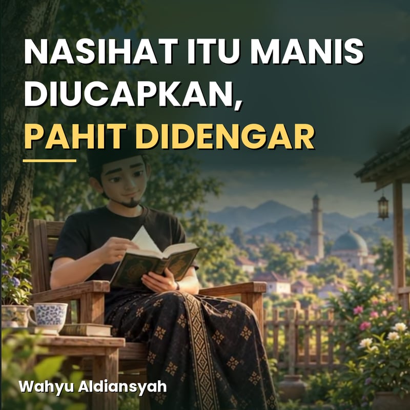 Nasihat Itu Manis Diucapkan, Pahit Didengar