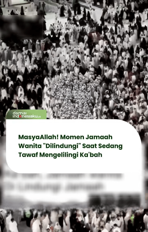 Momen penuh kepedulian dari jamaah Indonesia saat menjalankan tawaf di sekitar Kaaba viral