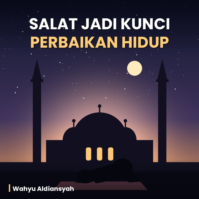 Salat Jadi Kunci Perbaikan Hidup, Sebuah Pengingat untuk yang Merasa Hancur
