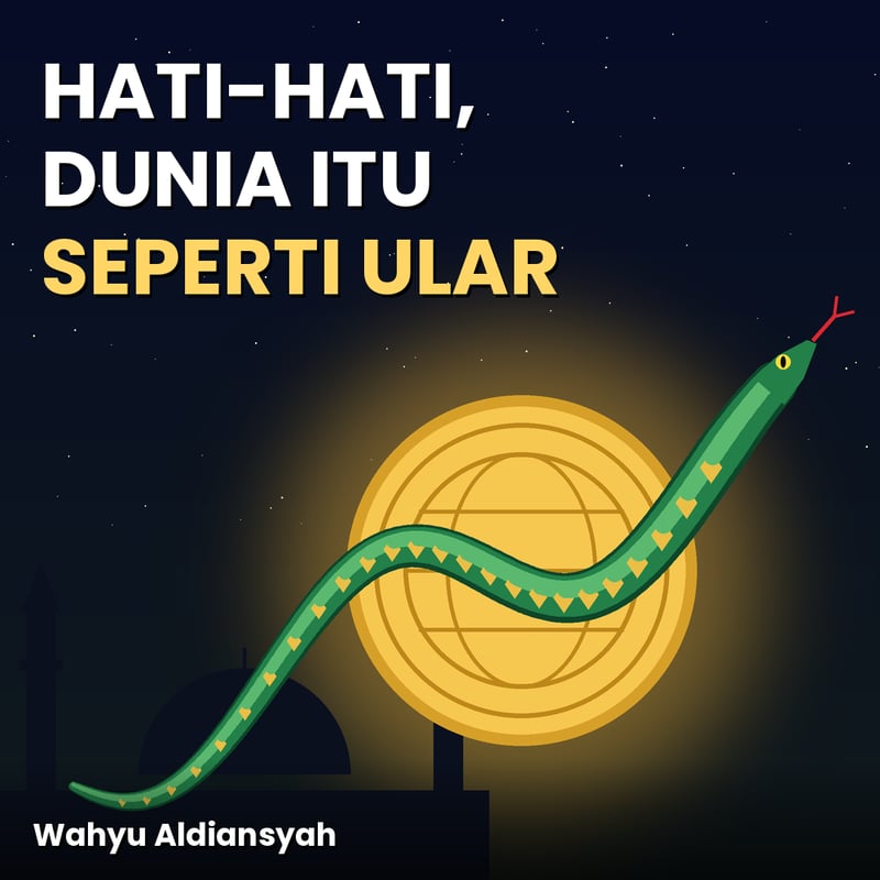 Hati-Hati, Dunia Itu Seperti Ular