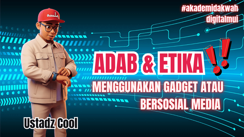 ADAB & ETIKA MENGGUNAKAN GADGET ATAU BERSOSIAL MEDIA