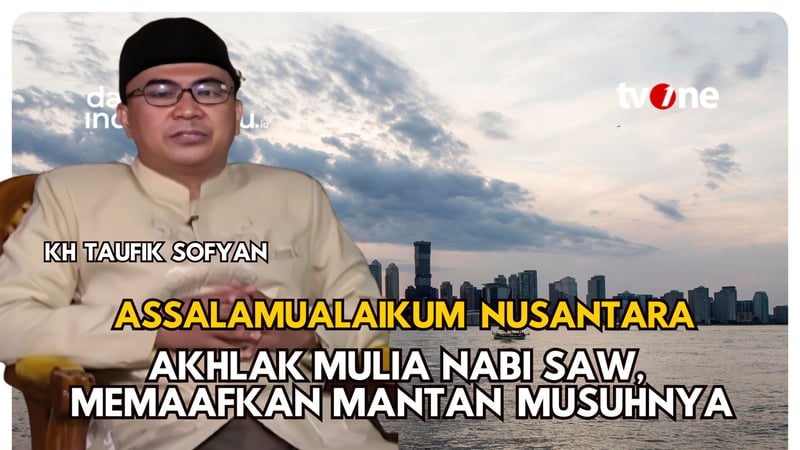 Agungnya Akhlak Pemaaf Nabi SAW, Mendoakan Musuhnya | KH Taufik Sofyan | Assalamualaikum Nusantara