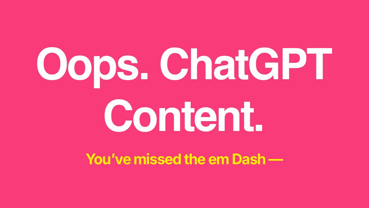 Graphic reading “Oops. ChatGPT Content. You’ve missed the em dash”