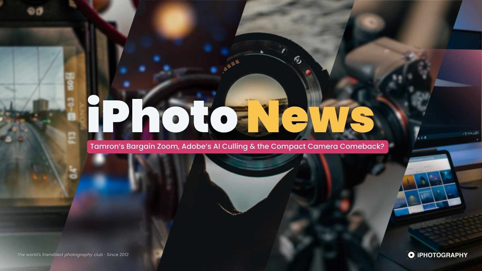 iPhoto News: Tamron's Bargain F/2.8 Zoom, Adobe's AI Culling & the Compact Camera Comeback — July 2026
