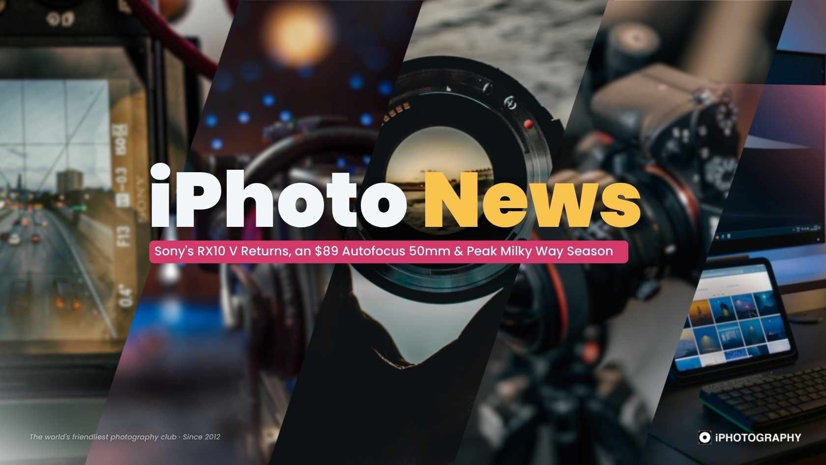 iPhoto News: Sony's RX10 V Returns, an $89 Autofocus 50mm & Peak Milky Way Season — July 2026