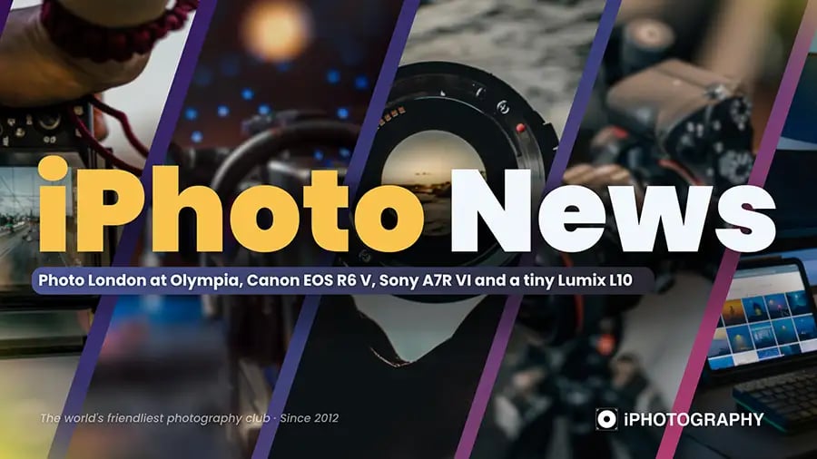 iPhoto News: Photo London at Olympia, Canon EOS R6 V & Sony A7R VI — May 2026