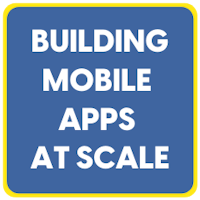 Building Mobile Apps at Scale