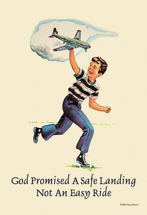 God Promised a Safe Landing - Not an Easy Ride by Sara Pierce - Art Print