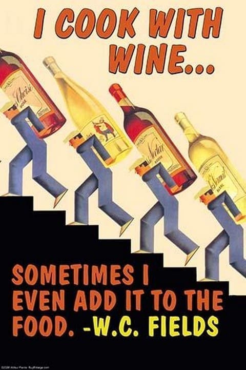 I cook with wine... sometimes I even add it to the food by Wilbur Pierce - Art Print