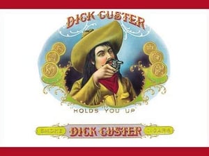 Dick Custer Cigars - Holds You Up - Art Print