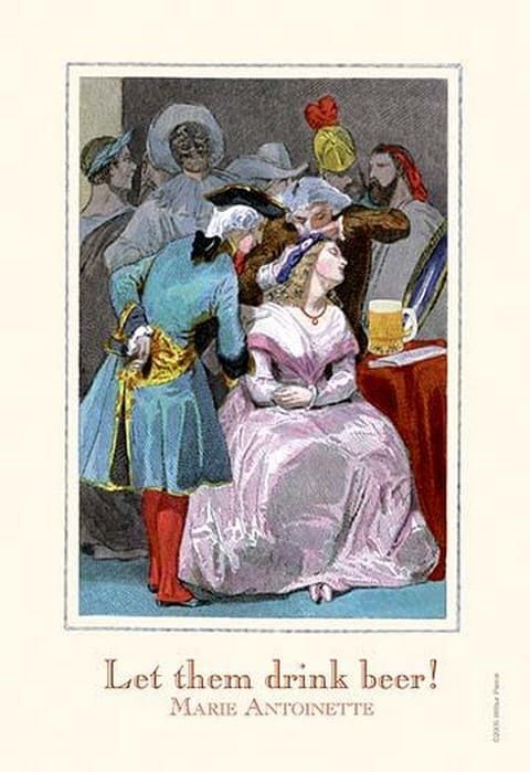 Let them Drink Beer - Marie Antoinette by Wilbur Pierce - Art Print