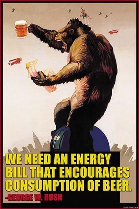 Energy bill that encourages consumption of beer _ George Bush by Wilbur Pierce - Art Print