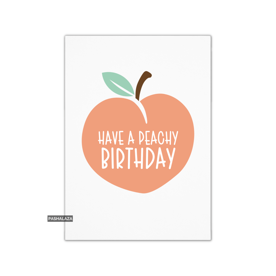 Funny Birthday Card - Novelty Banter Greeting Card - Peachy