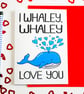 I Whaley, Whaley Love You Funny Valentines Card, Birthday Card, Anniversary Card - Image 1