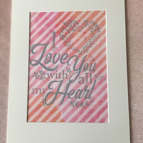 "I Love You With All My Heart" Handprinted Inspirational Quote 30x40m (12"x16")