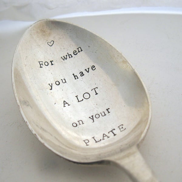 Big Handstamped Spoon for When You Have a Lot on your Plate