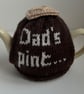 Dad's Pint……of Tea tea cosy