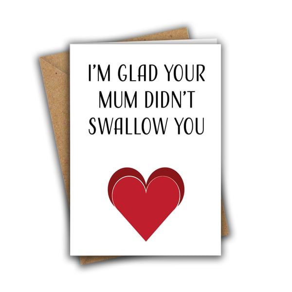 I'm Glad Your Mum Didn't Swallow You Funny Rude Valentine's Day Greeting Card