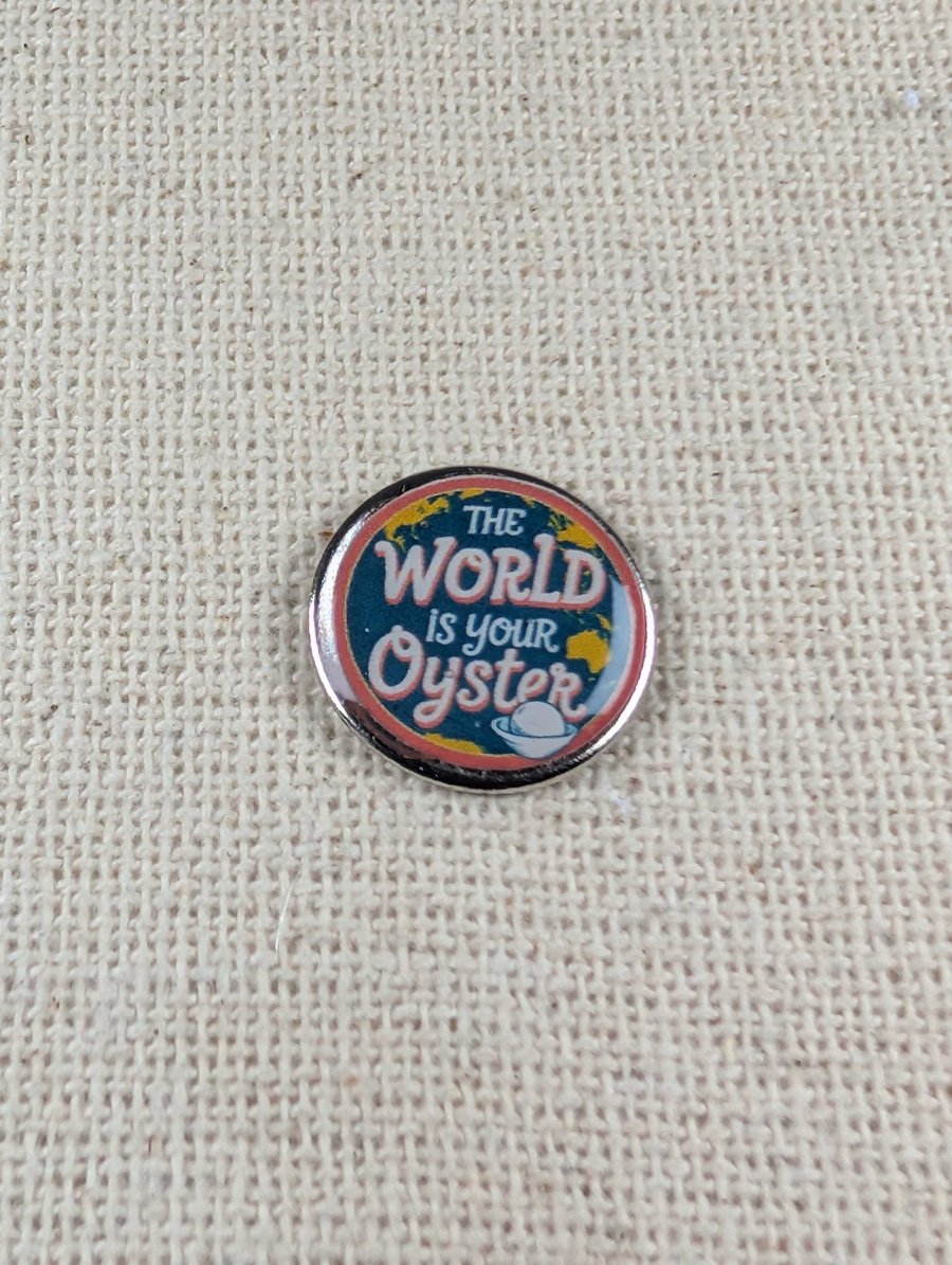 The World Is Your Oyster - Travel Themed Pin - Large Resin Topped Pin Badge