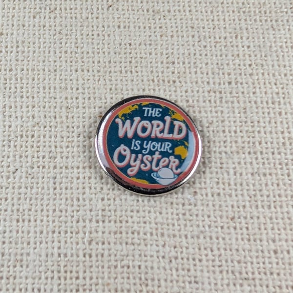 The World Is Your Oyster - Travel Themed Pin - Large Resin Topped Pin Badge