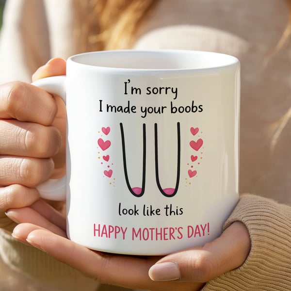 Rude Funny Mothers Day Mug – Sorry I Made Your Boobs Look Like This