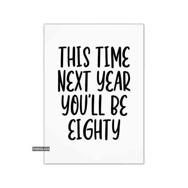 Funny 69th Birthday Card - Novelty Age Card - You'll Be Eighty