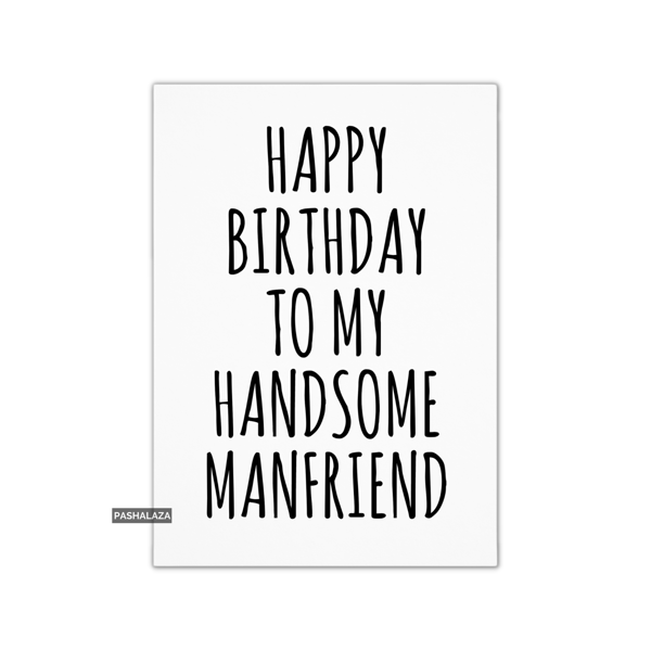 Funny Birthday Card - Novelty Banter Greeting Card - Handsome Manfriend