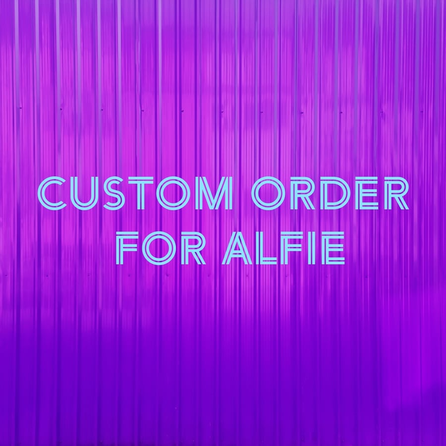Custom order for Alfie