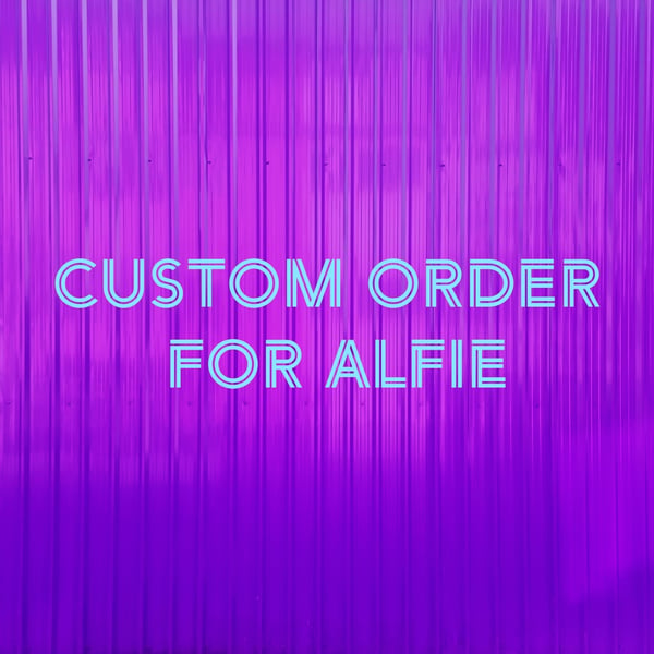 Custom order for Alfie