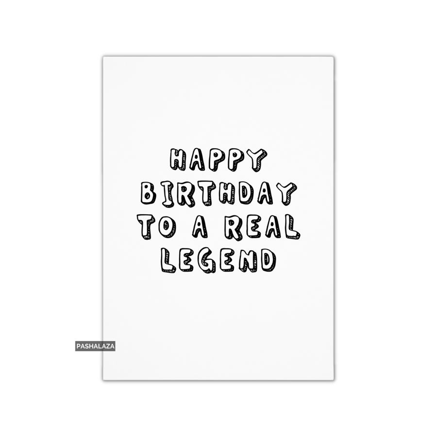 Funny Birthday Card - Novelty Banter Greeting Card - Real Legend