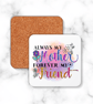 9cm square coaster - Always my mother Forever my friend - sublimated