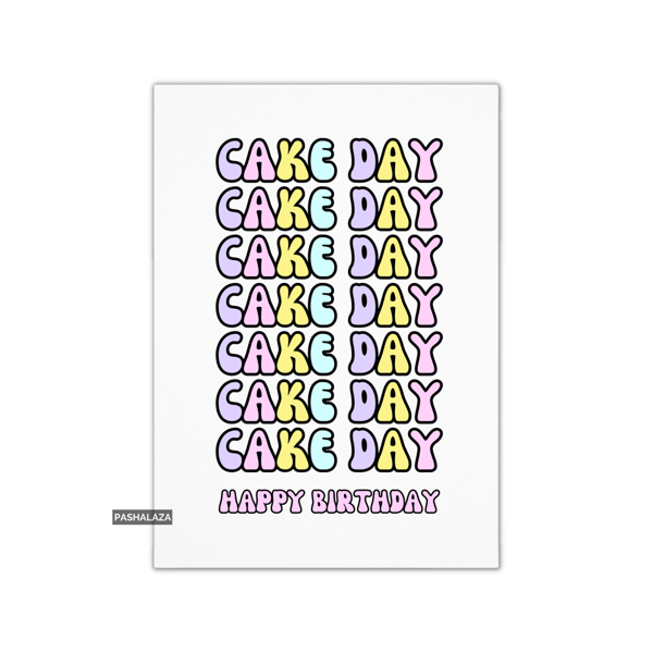 Funny Birthday Card - Novelty Banter Greeting Card - Cake Day