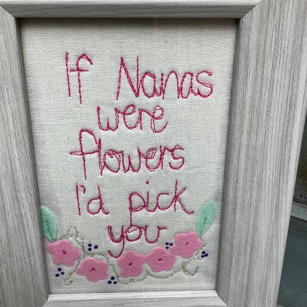 If Nanas were flowers,I'd pick you.Machine embroidered picture.
