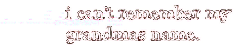 I can't remember my grandma's name 