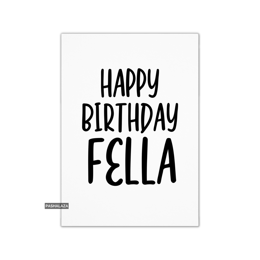Funny Birthday Card - Novelty Banter Greeting Card - Fella