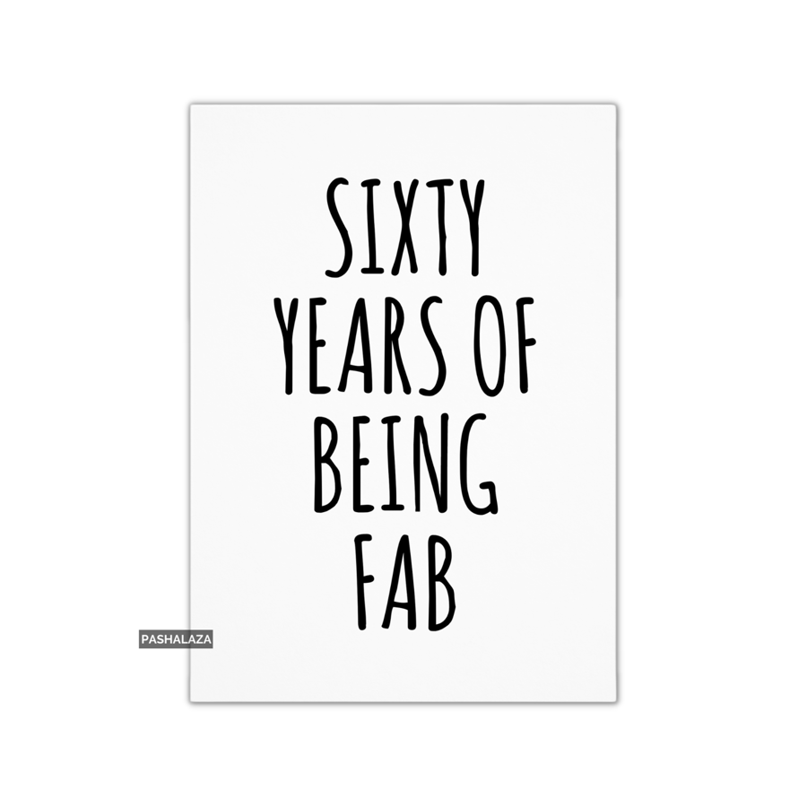 Funny 60th Birthday Card - Novelty Age Card - Being Fab