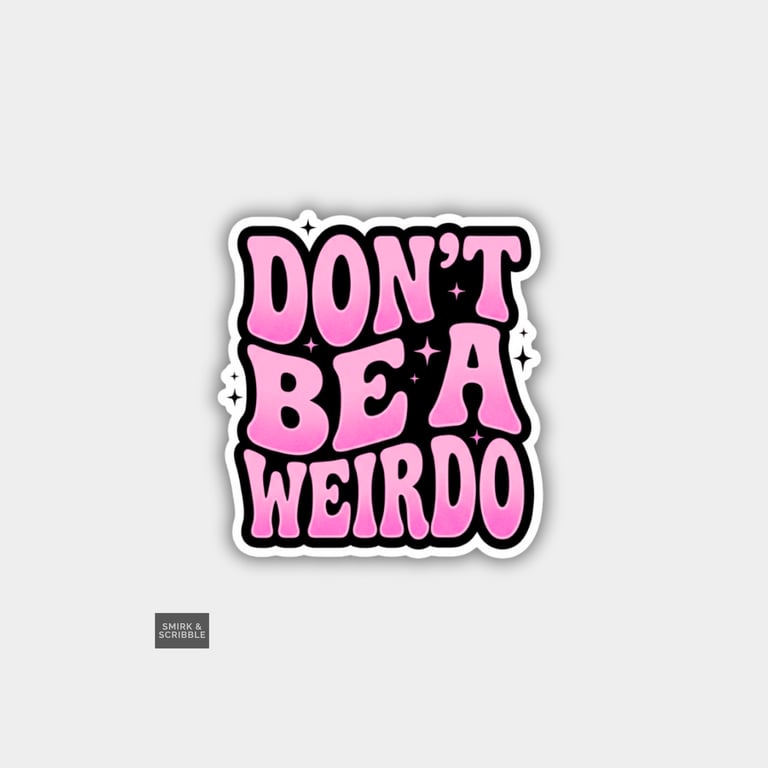 Funny Cheeky Novelty Sticker For Adults - Don't Be A Weirdo