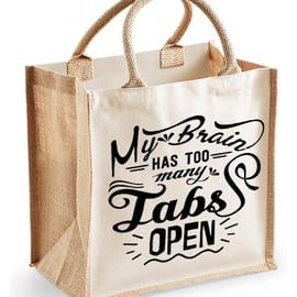 My Brain Has Too Many Tabs Open -  Midi Jute Bag 