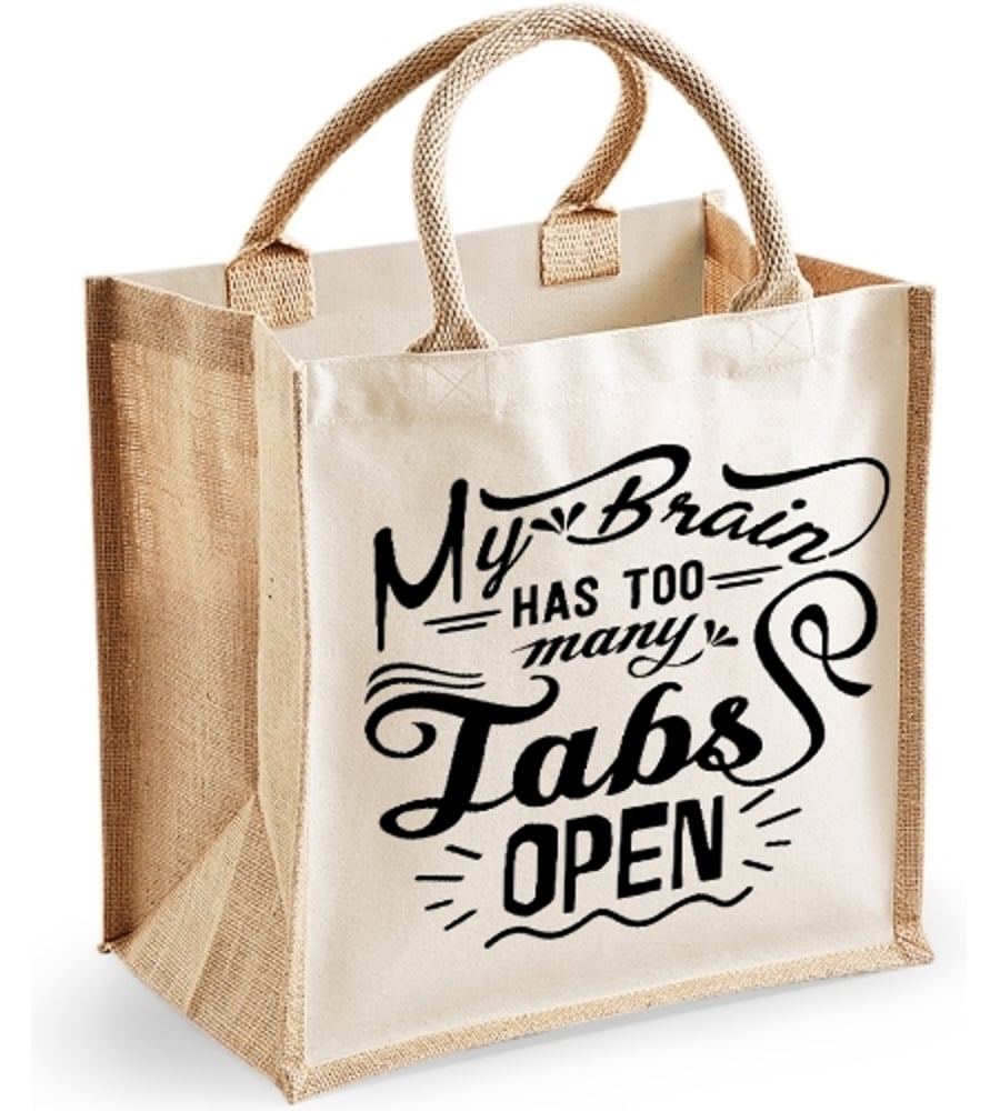 My Brain Has Too Many Tabs Open -  Midi Jute Bag 
