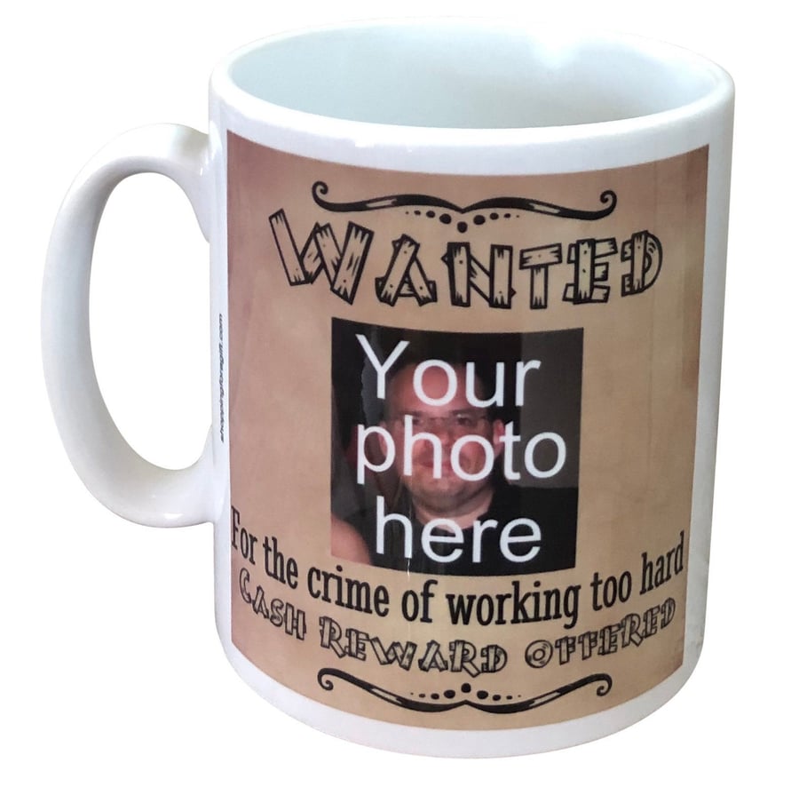 Personalised 'Wanted for the crime of working too hard' mug. Funny gift mugs 