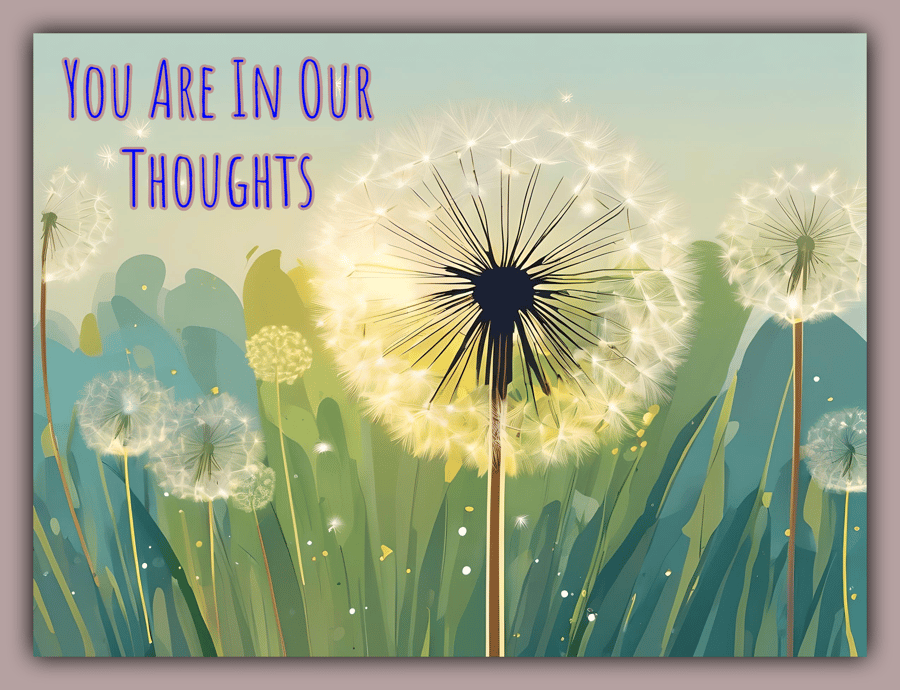 You Are in Our Thoughts Dandelions Greeting Card A5
