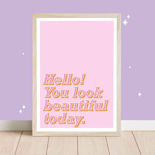 Hello You Look Beautiful Today Art Print, Positivity Wall Art, Self Worth.