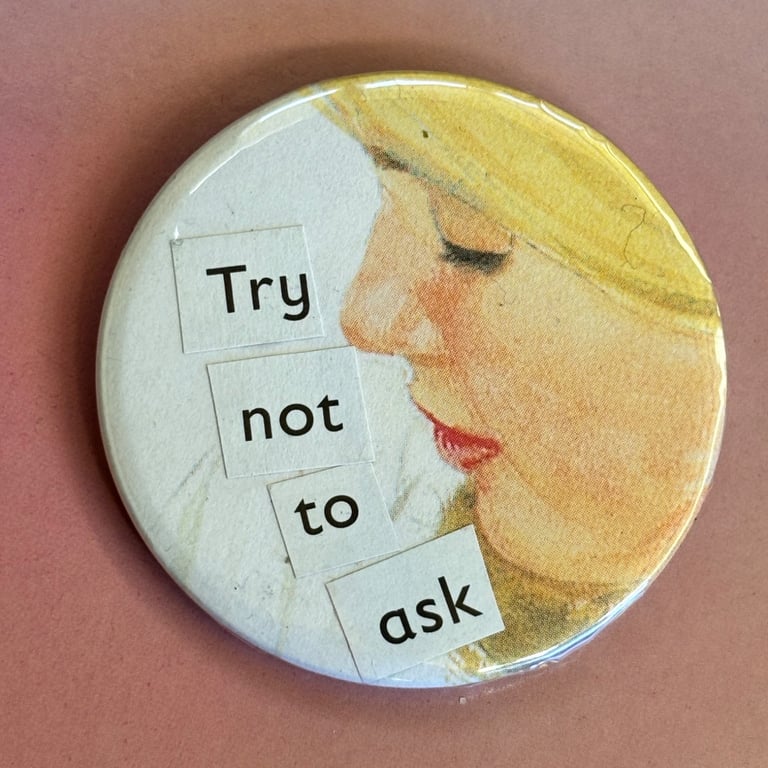 Collage pin badge - try not to ask