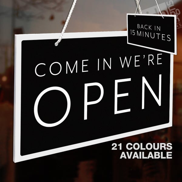 COME IN WE'RE OPEN - BACK IN 15 MINUTES 3MM RIGID HANGING SIGN, SHOP WINDOW