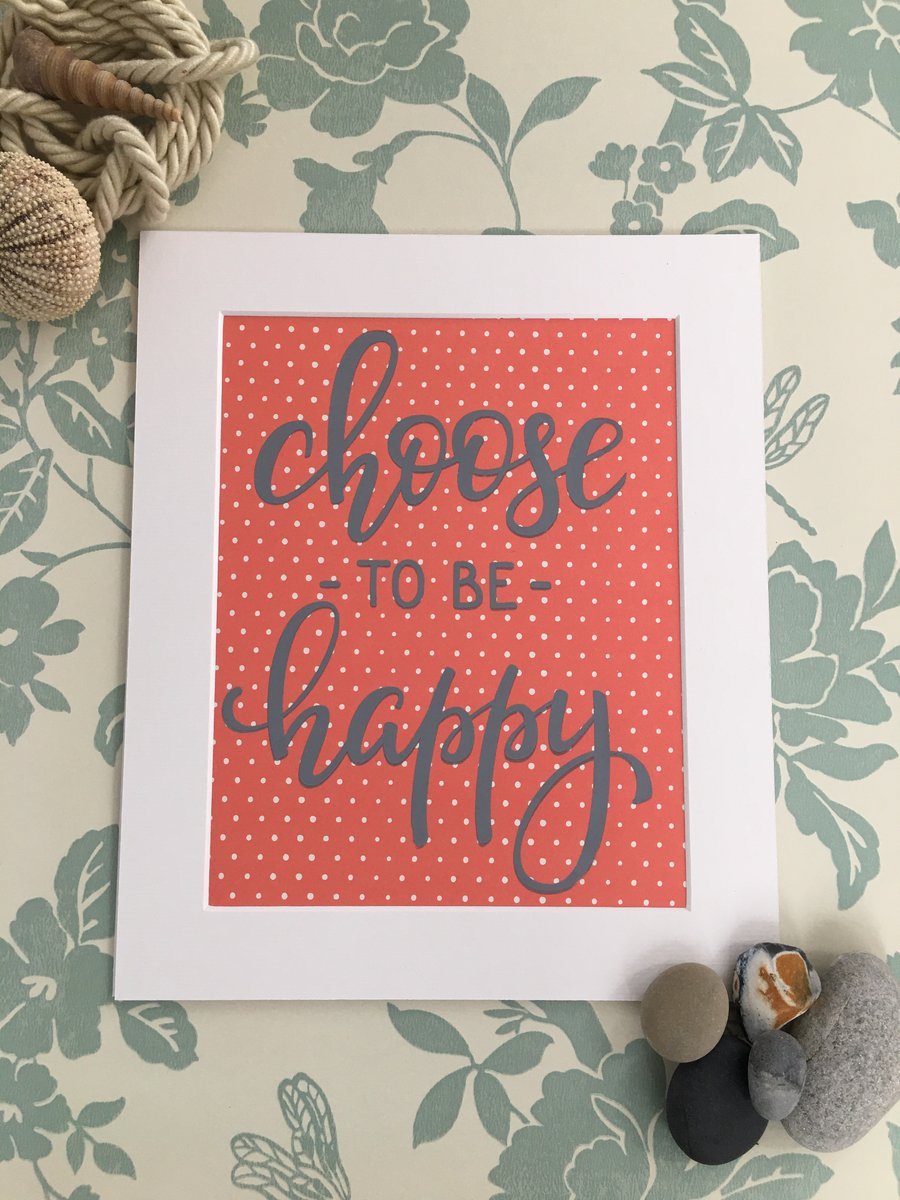 "Choose To Be Happy" Handprinted Inspirational Quote 25x30cm (10"x12")