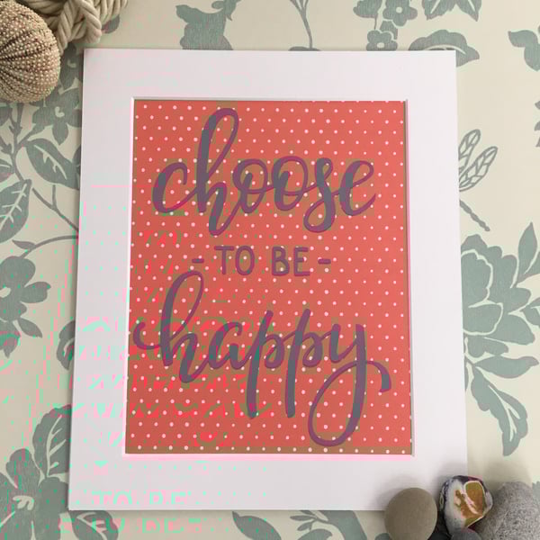 "Choose To Be Happy" Handprinted Inspirational Quote 25x30cm (10"x12")