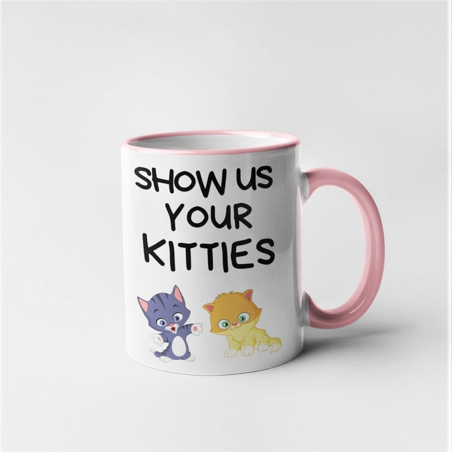 Show Us Your Kitties- Funny Novelty Hilarious cat pun cat lover mug 